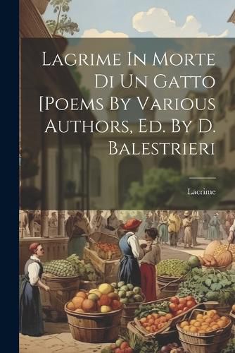 Cover image for Lagrime In Morte Di Un Gatto [poems By Various Authors, Ed. By D. Balestrieri