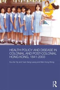 Cover image for Health Policy and Disease in Colonial and Post-Colonial Hong Kong, 1841-2003