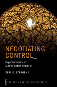 Cover image for Negotiating Control: Organizations and Mobile Communication