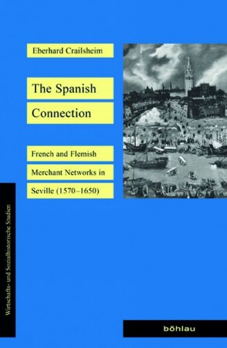 Cover image for The Spanish Connection: French and Flemish Merchant Networks in Seville 15701650