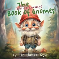 Cover image for The (not-so-sneaky) Book of Gnomes