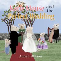 Cover image for Katie Mouse and the Perfect Wedding: A Flower Girl Story