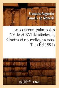 Cover image for Les Conteurs Galants Des Xviie Et Xviiie Siecles. 1, Contes Et Nouvelles En Vers. T 1 (Ed.1894)