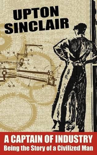 Cover image for A Captain of Industry: Being the Story of a Civilized Man