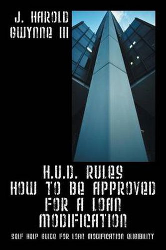 Cover image for H.U.D. Rules How to Be Approved for a Loan Modification: Self Help Guide for Loan Modification Eligibility