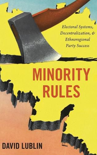 Cover image for Minority Rules: Electoral Systems, Decentralization, and Ethnoregional Party Success