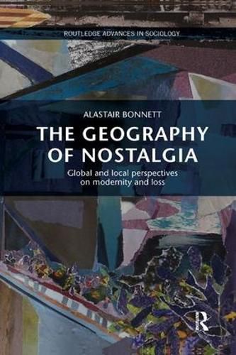 The Geography of Nostalgia: Global and local perspectives on modernity and loss