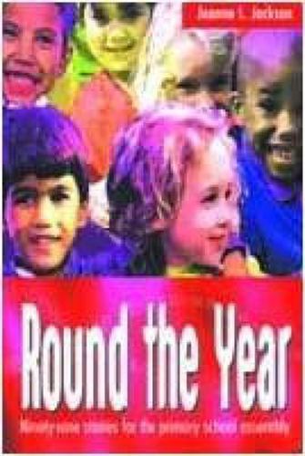 Cover image for Round the Year: Ninety-nine Stories for the Primary School Assembly