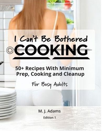 Cover image for I Can't Be Bothered COOKING