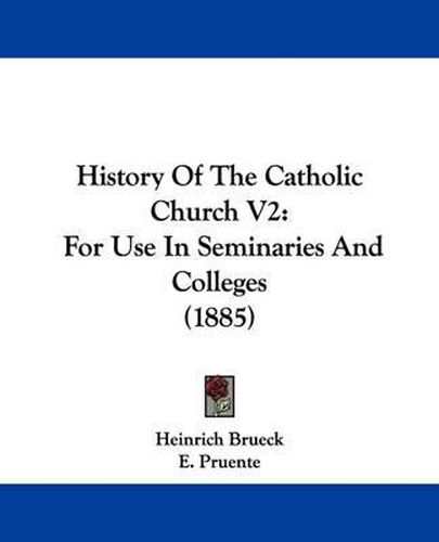 Cover image for History of the Catholic Church V2: For Use in Seminaries and Colleges (1885)