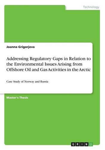 Cover image for Addressing Regulatory Gaps in Relation to the Environmental Issues Arising from Offshore Oil and Gas Activities in the Arctic: Case Study of Norway and Russia