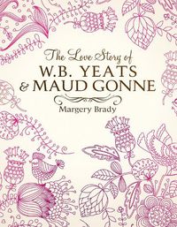 Cover image for The Love Story Of W.B. Yeats & Maud Gonne