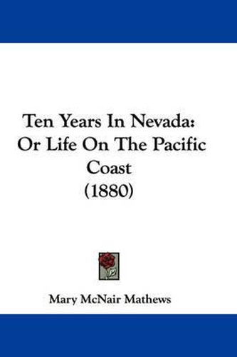 Cover image for Ten Years in Nevada: Or Life on the Pacific Coast (1880)