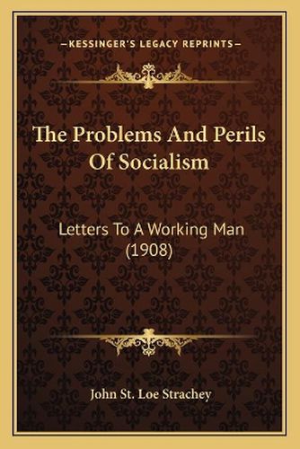 The Problems and Perils of Socialism: Letters to a Working Man (1908)