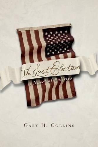 Cover image for The Last Election: A Novel of Politics