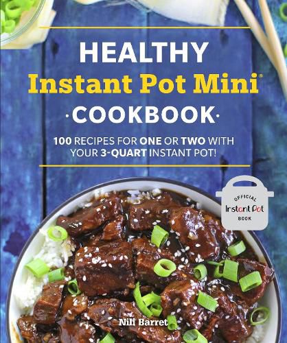 Healthy Instant Pot Mini Cookbook: 100 Recipes for One or Two with your 3-Quart Instant Pot