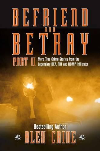 Cover image for Befriend and Betray 2: More Stories from the Legendary Dea, FBI and Rcmp Infiltrator