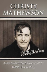 Cover image for Christy Mathewson: A Game-by-game Profile of a Legendary Pitcher