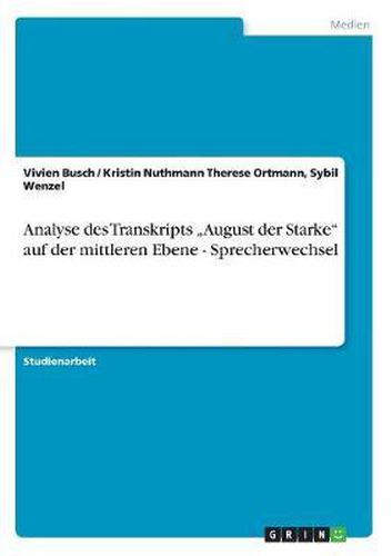 Cover image for Analyse Des Transkripts  August Der Starke Auf Der Mittleren Ebene - Sprecherwechsel