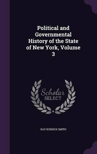 Cover image for Political and Governmental History of the State of New York, Volume 3