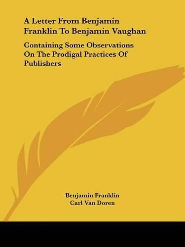 Cover image for A Letter from Benjamin Franklin to Benjamin Vaughan: Containing Some Observations on the Prodigal Practices of Publishers