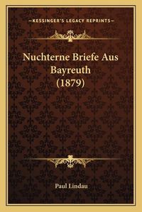 Cover image for Nuchterne Briefe Aus Bayreuth (1879)