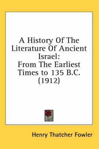 A History of the Literature of Ancient Israel: From the Earliest Times to 135 B.C. (1912)