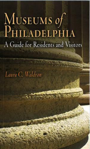 Cover image for Museums of Philadelphia: A Guide for Residents and Visitors