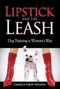 Cover image for Lipstick and the Leash: Dog Training a Woman's Way