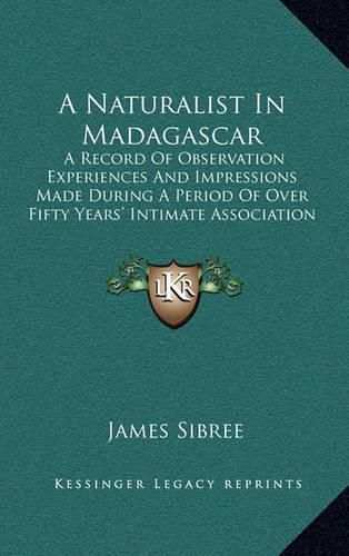 Cover image for A Naturalist in Madagascar: A Record of Observation Experiences and Impressions Made During a Period of Over Fifty Years' Intimate Association with the Natives (1915)