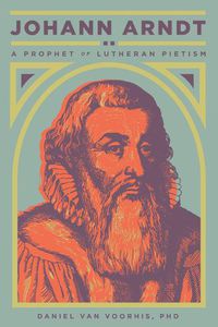 Cover image for Johann Arndt: A Prophet of Lutheran Pietism