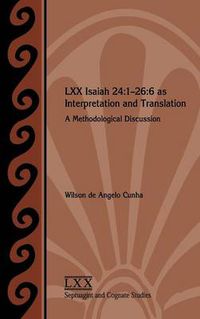 Cover image for LXX Isaiah 24: 1-26:6 as Interpretation and Translation: A Methodological Discussion