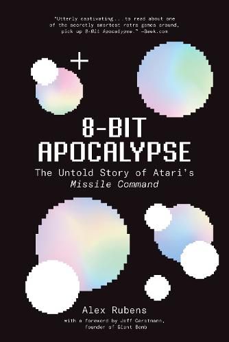 Cover image for 8-Bit Apocalypse: The Untold Story of Atari's Missile Command