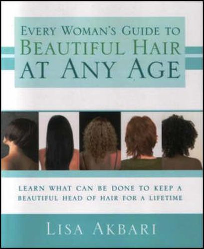 Cover image for Every Woman's Guide to Beautiful Hair at Any Age: Learn What Can Be Done to Keep a Beautiful Head of Hair for a Lifetime