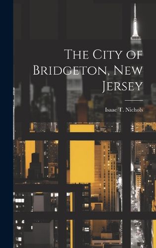 Cover image for The City of Bridgeton, New Jersey