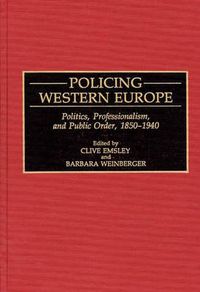 Cover image for Policing Western Europe: Politics, Professionalism, and Public Order, 1850-1940
