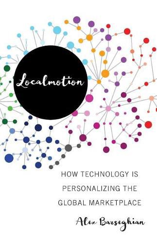Cover image for Localmotion: How Technology Is Personalizing the Global Marketplace