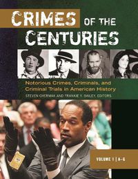 Cover image for Crimes of the Centuries [3 volumes]: Notorious Crimes, Criminals, and Criminal Trials in American History