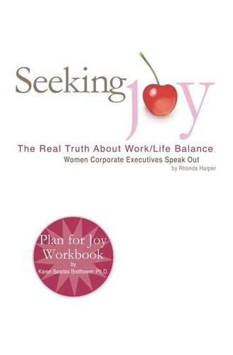 Cover image for Seeking Joy: The Real Truth about Work/Life Balance - Women Corporate Executives Speak Out