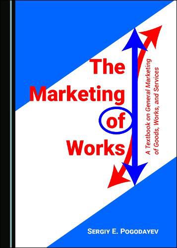 Cover image for The Marketing of Works: A Textbook on General Marketing of Goods, Works, and Services