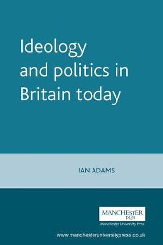 Cover image for Ideology and Politics in Britain Today