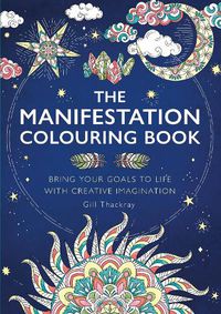 Cover image for The Manifestation Colouring Book: Bring Your Goals to Life with Creative Imagination