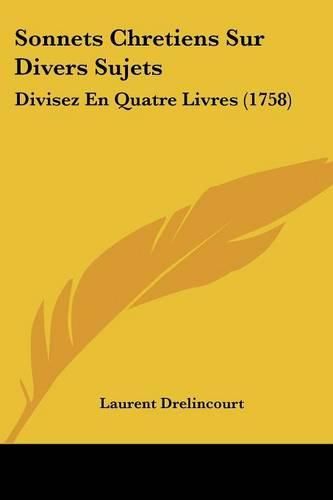 Cover image for Sonnets Chretiens Sur Divers Sujets: Divisez En Quatre Livres (1758)