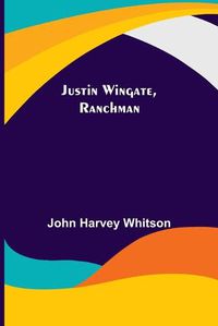 Cover image for Justin Wingate, Ranchman