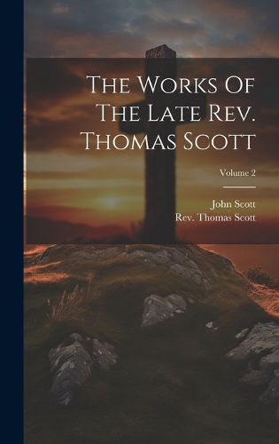 Cover image for The Works Of The Late Rev. Thomas Scott; Volume 2