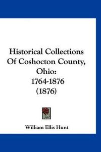 Cover image for Historical Collections of Coshocton County, Ohio: 1764-1876 (1876)