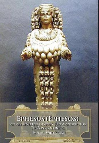 Cover image for Ephesus (Ephesos): An Abbreviated History From Androclus to Constantine XI