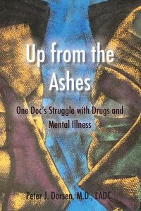 Cover image for Up from the Ashes: One Doc's Struggle with Drugs and Mental Illness