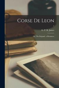 Cover image for Corse De Leon: or, The Brigand: a Romance; 1