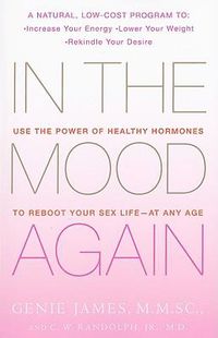 Cover image for In the Mood Again: Use the Power of Healthy Hormones to Reboot Your Sex Life - At Any Age